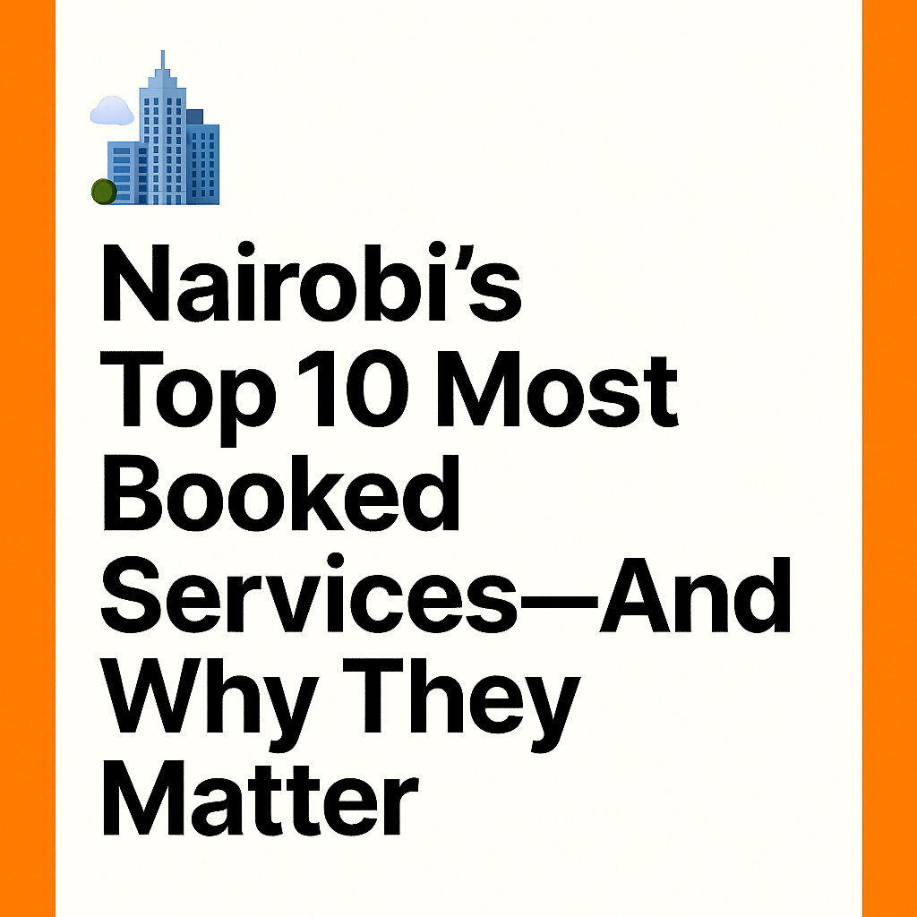 🏙️ Nairobi’s Top 10 Most Booked Services—And Why They Matter