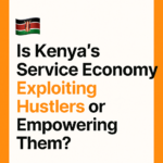 đ°đȘ Is Kenyaâs Service Economy Exploiting Hustlers or Empowering Them?