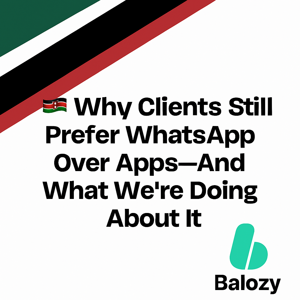 🇰🇪 Why Clients Still Prefer WhatsApp Over Apps—And What We’re Doing About It